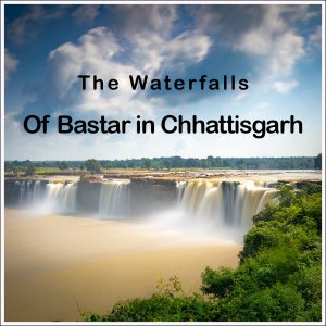 The Waterfalls in the Bastar Region of Chhattisgarh