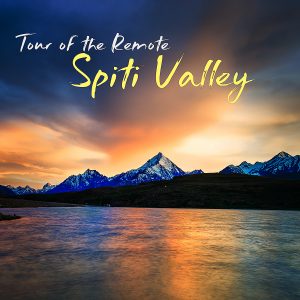 A Tour of Remote Spiti Valley